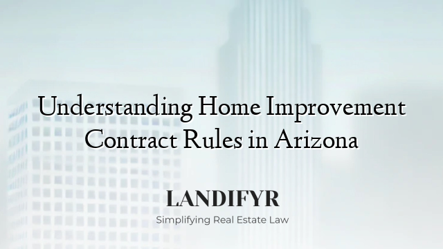 Understanding Home Improvement Contract Rules in Arizona