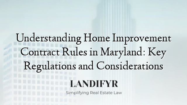 Understanding Home Improvement Contract Rules in Maryland: Key Regulations and Considerations