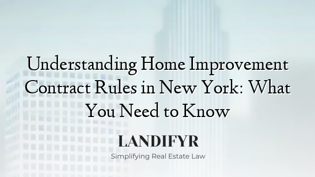 Understanding Home Improvement Contract Rules in New York: What You Need to Know
