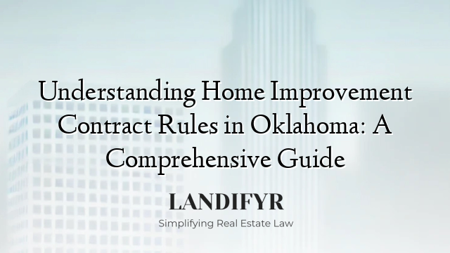Understanding Home Improvement Contract Rules in Oklahoma: A Comprehensive Guide