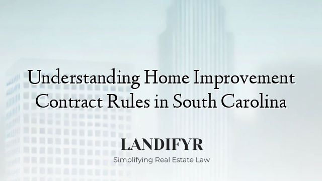 Understanding Home Improvement Contract Rules in South Carolina