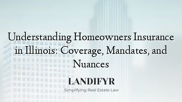 Understanding Homeowners Insurance in Illinois: Coverage, Mandates, and Nuances