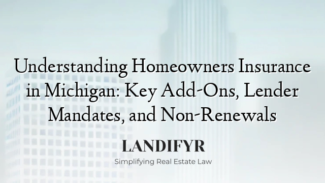 Understanding Homeowners Insurance in Michigan: Key Add-Ons, Lender Mandates, and Non-Renewals