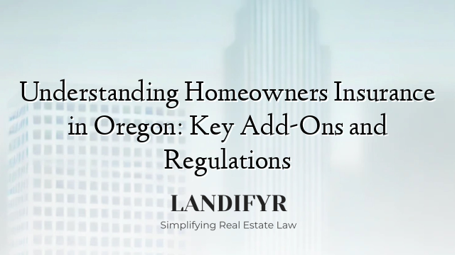 Understanding Homeowners Insurance in Oregon: Key Add-Ons and Regulations