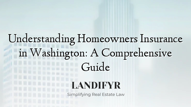 Understanding Homeowners Insurance in Washington: A Comprehensive Guide