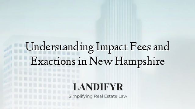 Understanding Impact Fees and Exactions in New Hampshire