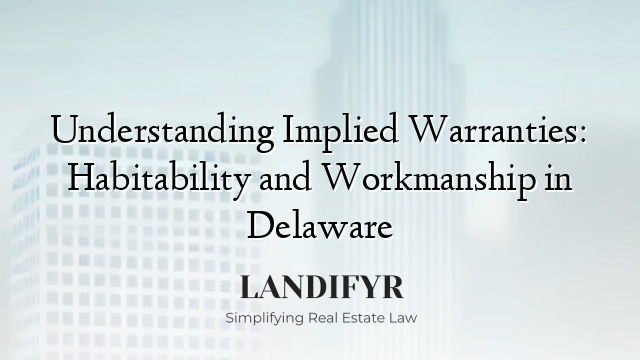 Understanding Implied Warranties: Habitability and Workmanship in Delaware