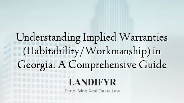 Understanding Implied Warranties (Habitability/Workmanship) in Georgia: A Comprehensive Guide