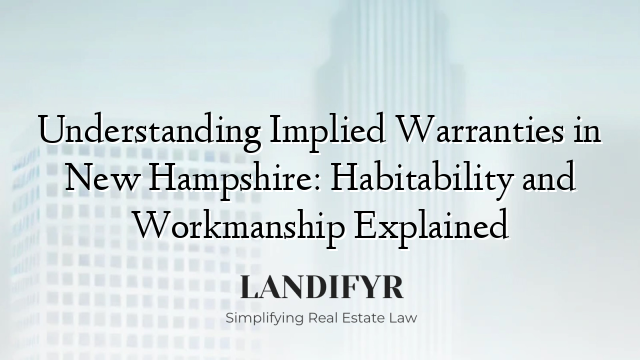 Understanding Implied Warranties in New Hampshire: Habitability and Workmanship Explained