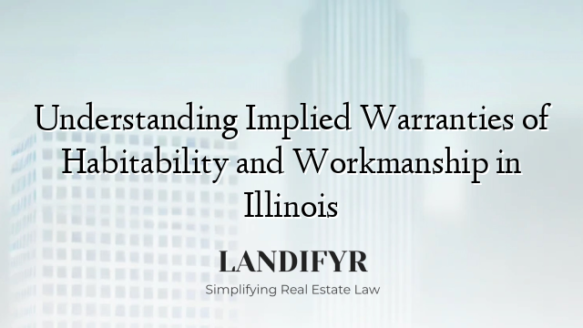 Understanding Implied Warranties of Habitability and Workmanship in Illinois