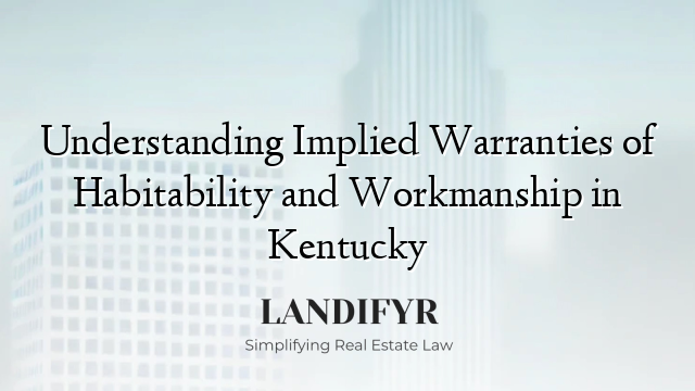 Understanding Implied Warranties of Habitability and Workmanship in Kentucky