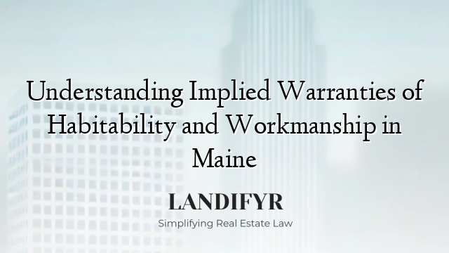 Understanding Implied Warranties of Habitability and Workmanship in Maine