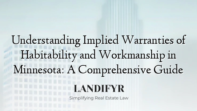 Understanding Implied Warranties of Habitability and Workmanship in Minnesota: A Comprehensive Guide