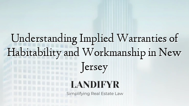 Understanding Implied Warranties of Habitability and Workmanship in New Jersey