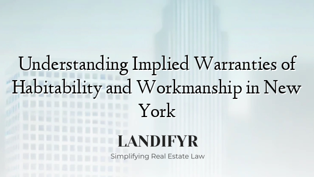Understanding Implied Warranties of Habitability and Workmanship in New York