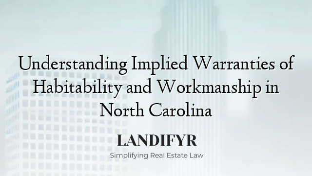 Understanding Implied Warranties of Habitability and Workmanship in North Carolina