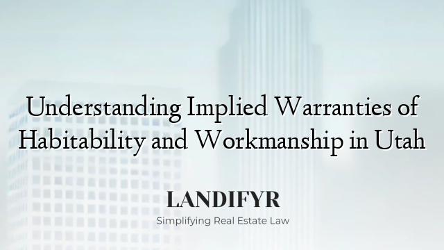 Understanding Implied Warranties of Habitability and Workmanship in Utah