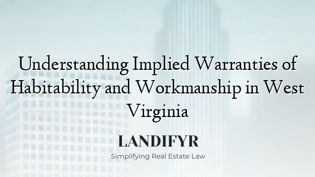 Understanding Implied Warranties of Habitability and Workmanship in West Virginia