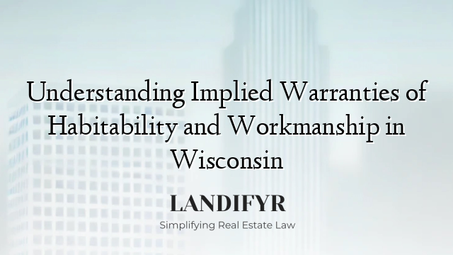 Understanding Implied Warranties of Habitability and Workmanship in Wisconsin