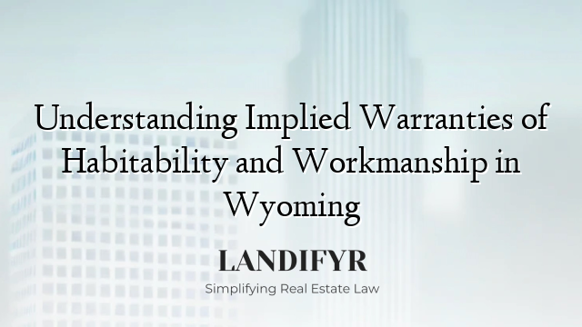Understanding Implied Warranties of Habitability and Workmanship in Wyoming