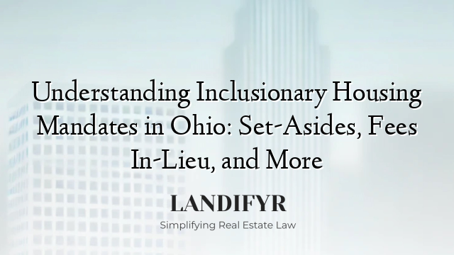 Understanding Inclusionary Housing Mandates in Ohio: Set-Asides, Fees In-Lieu, and More
