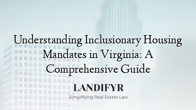 Understanding Inclusionary Housing Mandates in Virginia: A Comprehensive Guide