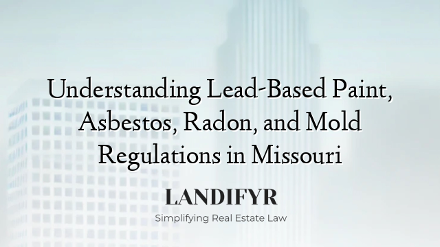 Understanding Lead-Based Paint, Asbestos, Radon, and Mold Regulations in Missouri