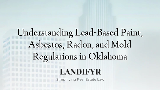 Understanding Lead-Based Paint, Asbestos, Radon, and Mold Regulations in Oklahoma