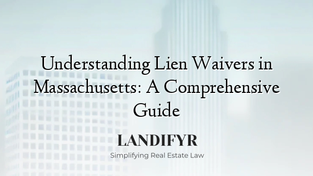Understanding Lien Waivers in Massachusetts: A Comprehensive Guide