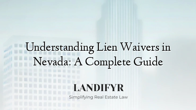 Understanding Lien Waivers in Nevada: A Complete Guide