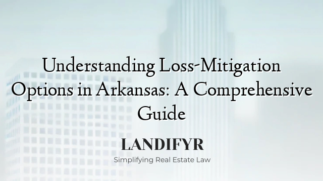 Understanding Loss-Mitigation Options in Arkansas: A Comprehensive Guide