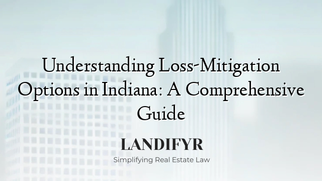 Understanding Loss-Mitigation Options in Indiana: A Comprehensive Guide
