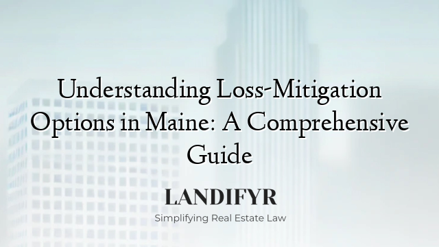 Understanding Loss-Mitigation Options in Maine: A Comprehensive Guide