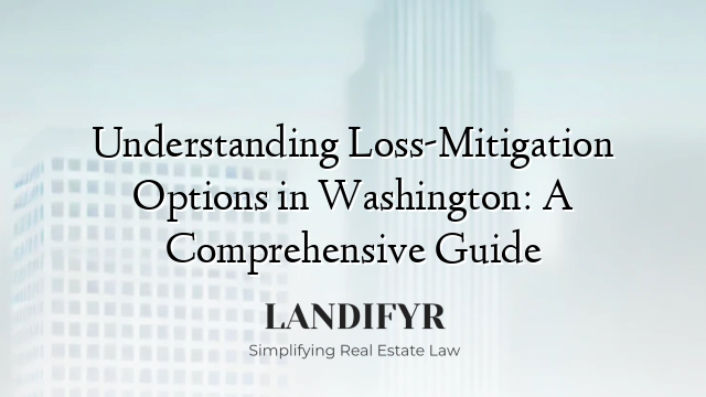 Understanding Loss-Mitigation Options in Washington: A Comprehensive Guide