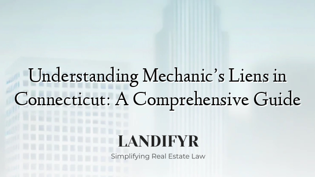 Understanding Mechanic’s Liens in Connecticut: A Comprehensive Guide