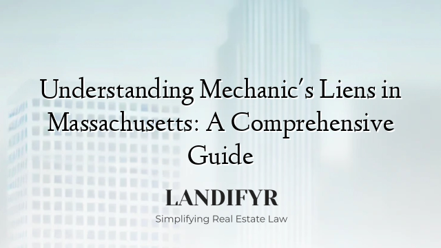 Understanding Mechanic's Liens in Massachusetts: A Comprehensive Guide