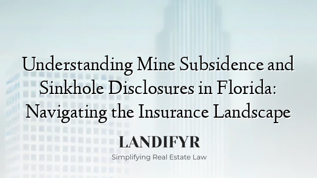 Understanding Mine Subsidence and Sinkhole Disclosures in Florida: Navigating the Insurance Landscape