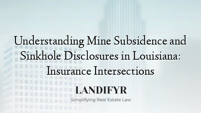 Understanding Mine Subsidence and Sinkhole Disclosures in Louisiana: Insurance Intersections