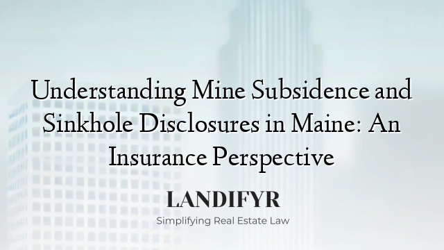 Understanding Mine Subsidence and Sinkhole Disclosures in Maine: An Insurance Perspective