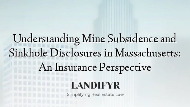 Understanding Mine Subsidence and Sinkhole Disclosures in Massachusetts: An Insurance Perspective