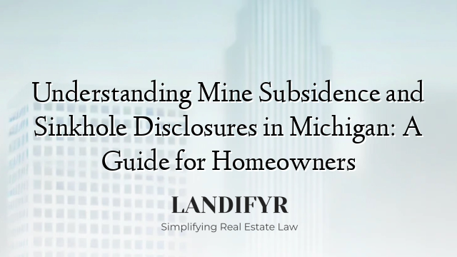 Understanding Mine Subsidence and Sinkhole Disclosures in Michigan: A Guide for Homeowners