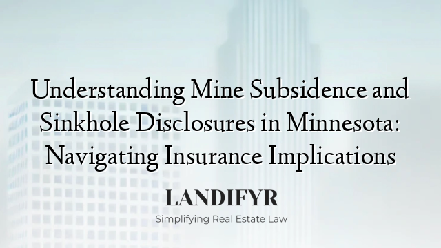 Understanding Mine Subsidence and Sinkhole Disclosures in Minnesota: Navigating Insurance Implications