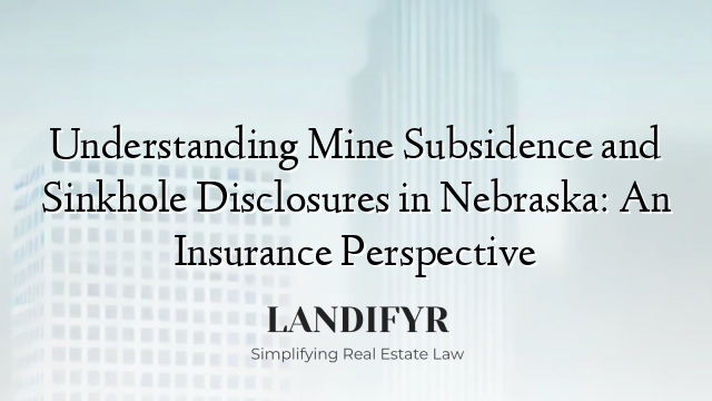 Understanding Mine Subsidence and Sinkhole Disclosures in Nebraska: An Insurance Perspective