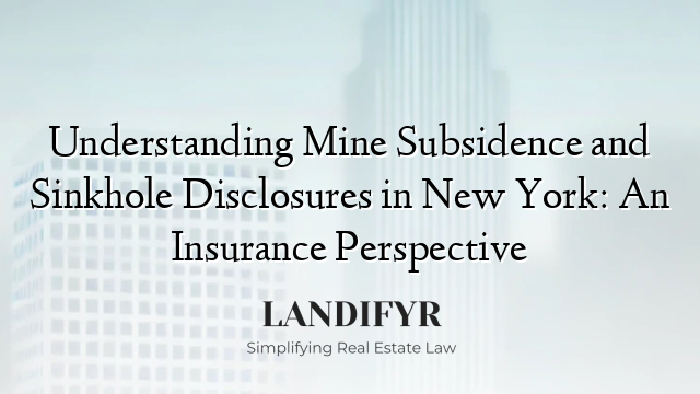 Understanding Mine Subsidence and Sinkhole Disclosures in New York: An Insurance Perspective