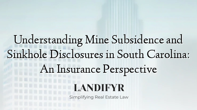 Understanding Mine Subsidence and Sinkhole Disclosures in South Carolina: An Insurance Perspective