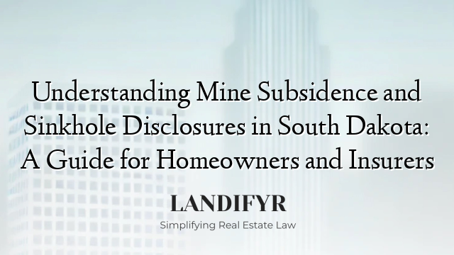 Understanding Mine Subsidence and Sinkhole Disclosures in South Dakota: A Guide for Homeowners and Insurers