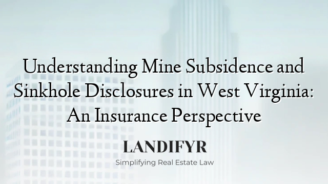 Understanding Mine Subsidence and Sinkhole Disclosures in West Virginia: An Insurance Perspective
