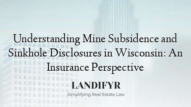 Understanding Mine Subsidence and Sinkhole Disclosures in Wisconsin: An Insurance Perspective
