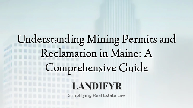 Understanding Mining Permits and Reclamation in Maine: A Comprehensive Guide