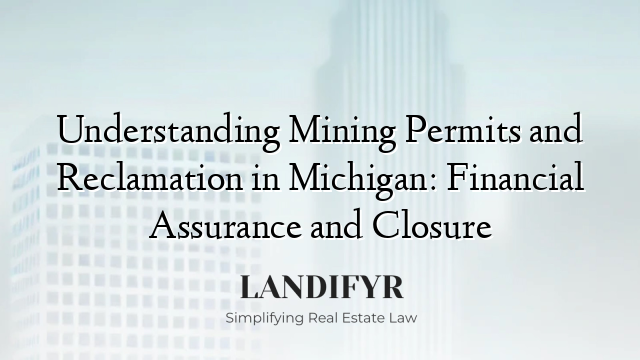 Understanding Mining Permits and Reclamation in Michigan: Financial Assurance and Closure